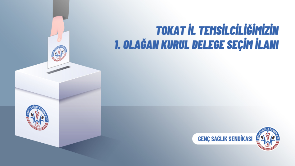 Tokat İl Temsilciliğimizin 1. Olağan Kurul Delege Seçim İlanı